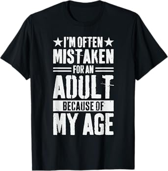 I'm Often Mistaken For An Adult Because of My Age T-Shirt