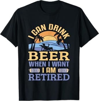 Retirement Drink Beer When I Want I Am Retired Pension T-Shirt
