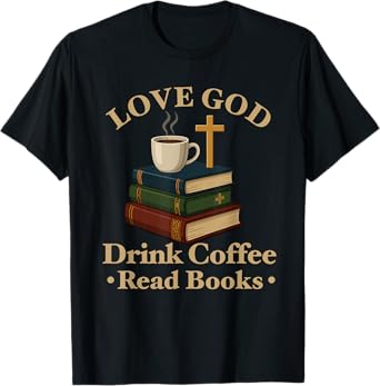 love god drink coffee read books lovers Jesus and Coffee T-Shirt