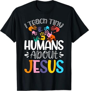I Teach Tiny Humans About Jesus T-Shirt