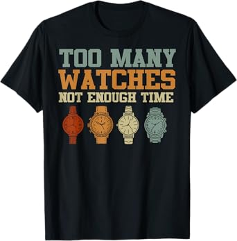 Too Many Watches Not Enough Time Men Women Watchmaker T-Shirt