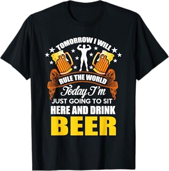 Today Im Just Going To Sit Here And Drink Beer T-Shirt