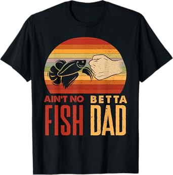 Aquascaping Aquarium Aint No Betta Fish Dad Betta Fish Funny T-Shirt