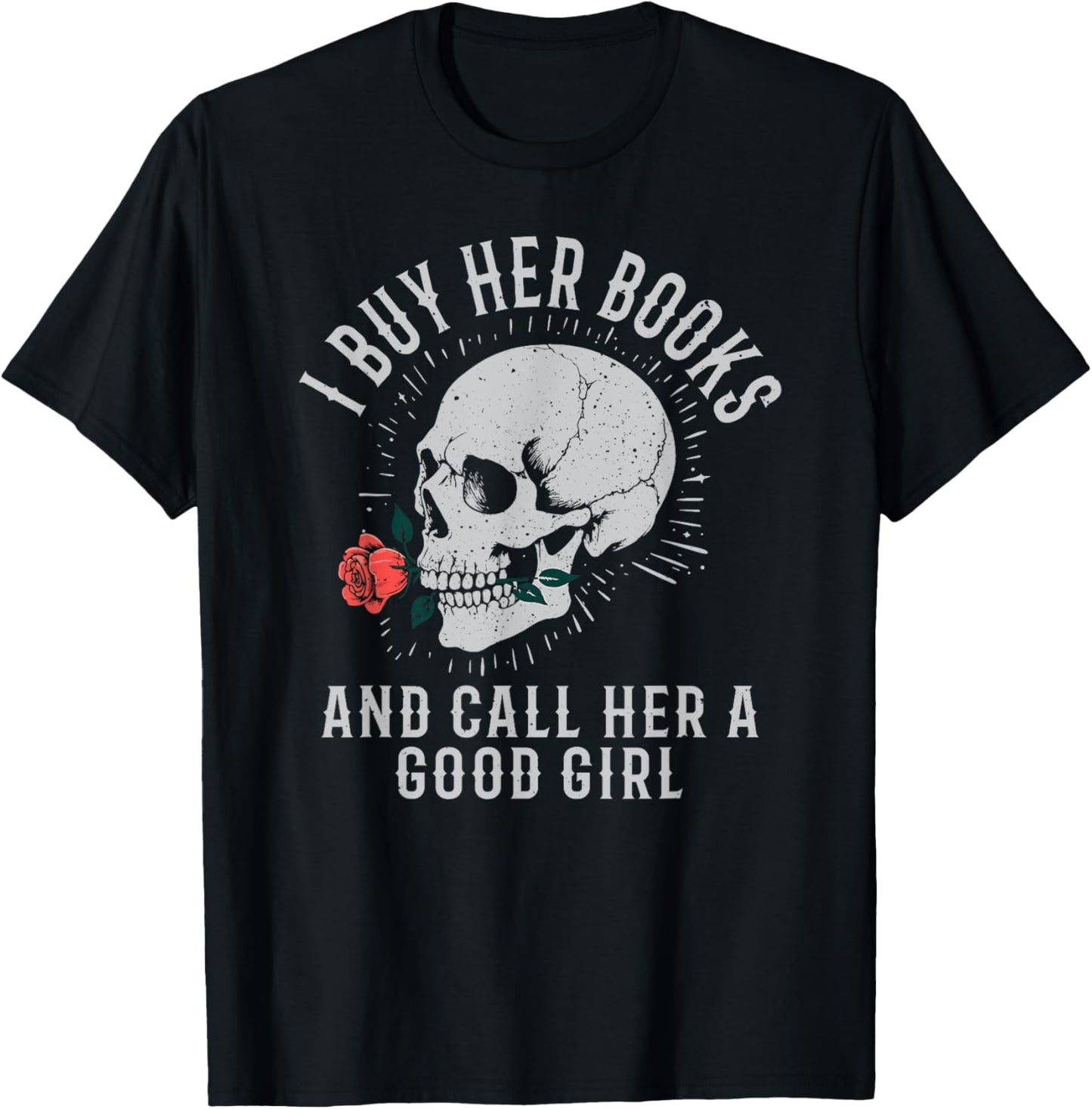 I Buy Her Books And Call Her A Good Girl Book Lover T-Shirt