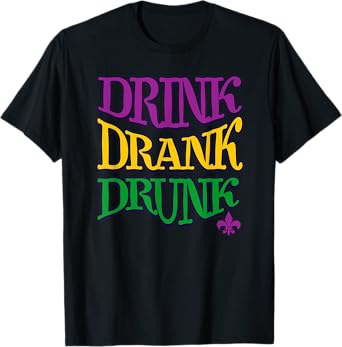 Drink Drank Drunk Mardi Gras Funny Drinking Beer New Orleans T-Shirt