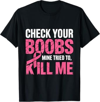 Check Your Boobs Mine Tried To Kill Me Funny Breast Cancer T-Shirt