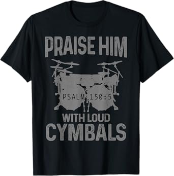 Drummer Praise Him With Loud Cymbals Drumming Christian T-Shirt