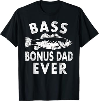 Bass Bonus Dad Ever Fishing Gifts Bonus Dad Father's Day T-Shirt