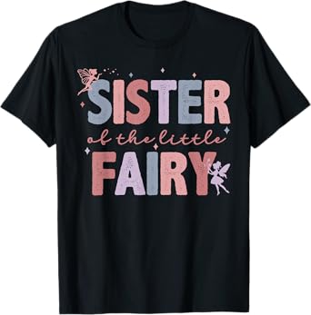 Sister Of The Little Fairy First Birthday Girl Family Party T-Shirt
