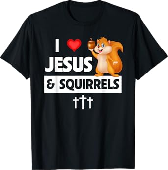 I Love Jesus and Squirrels Christian Bible Church Sunday T-Shirt