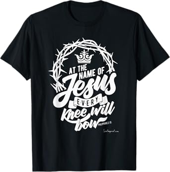 At The Name Of Jesus Every Knee Will Bow T-Shirt