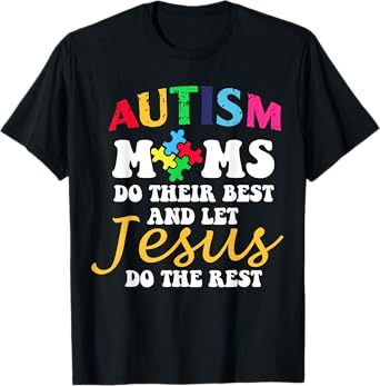 Autism Moms Do Their Best & Let Jesus Do The Rest Christian T-Shirt