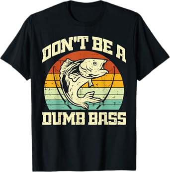Fishing Dont Be A Bass Retro Fish Joke Fisherman Men Women T-Shirt