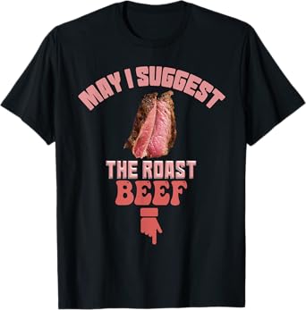 May I Suggest The Roast Beef Fun Embarrassing inappropriate T-Shirt