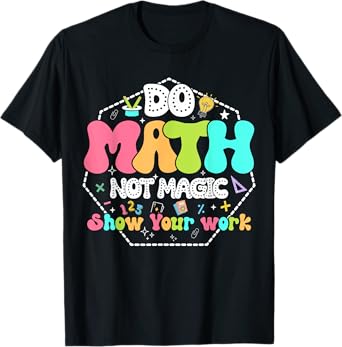 Do Math Not Magic Funny Math Teacher Back to School Student T-Shirt