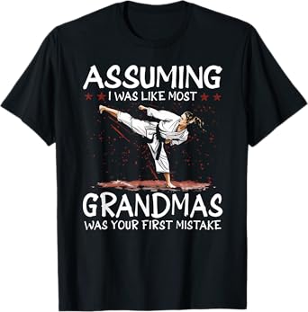 Assuming I Was Like Most Grandmas First Mistake Karate T-Shirt