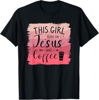 This Girl Runs On Jesus And Coffee Caffeine Lover T-Shirt