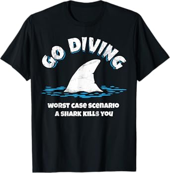 Go diving worst case scenario a shark kills you tshirt T-Shirt