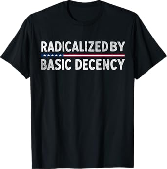 Radicalized By Basic Decency Funny Social Democracy Gifts T-Shirt