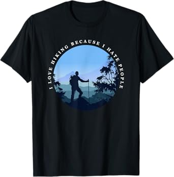 I Love Hiking Because I Hate People Funny Hikers T-Shirt