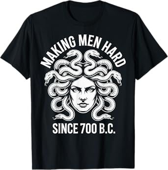 Funny Greek Mythology Medusa Making Men Hard Since 700 B.C. T-Shirt