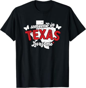 Someone In Texas Loves Me For Long Distance Relationship T-Shirt
