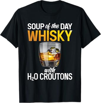 Soups Of The Day Whisky - Funny Whiskey Lover T-Shirt