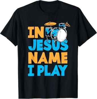 Jesus Name I Play Christian God Drumming Drummer T-Shirt