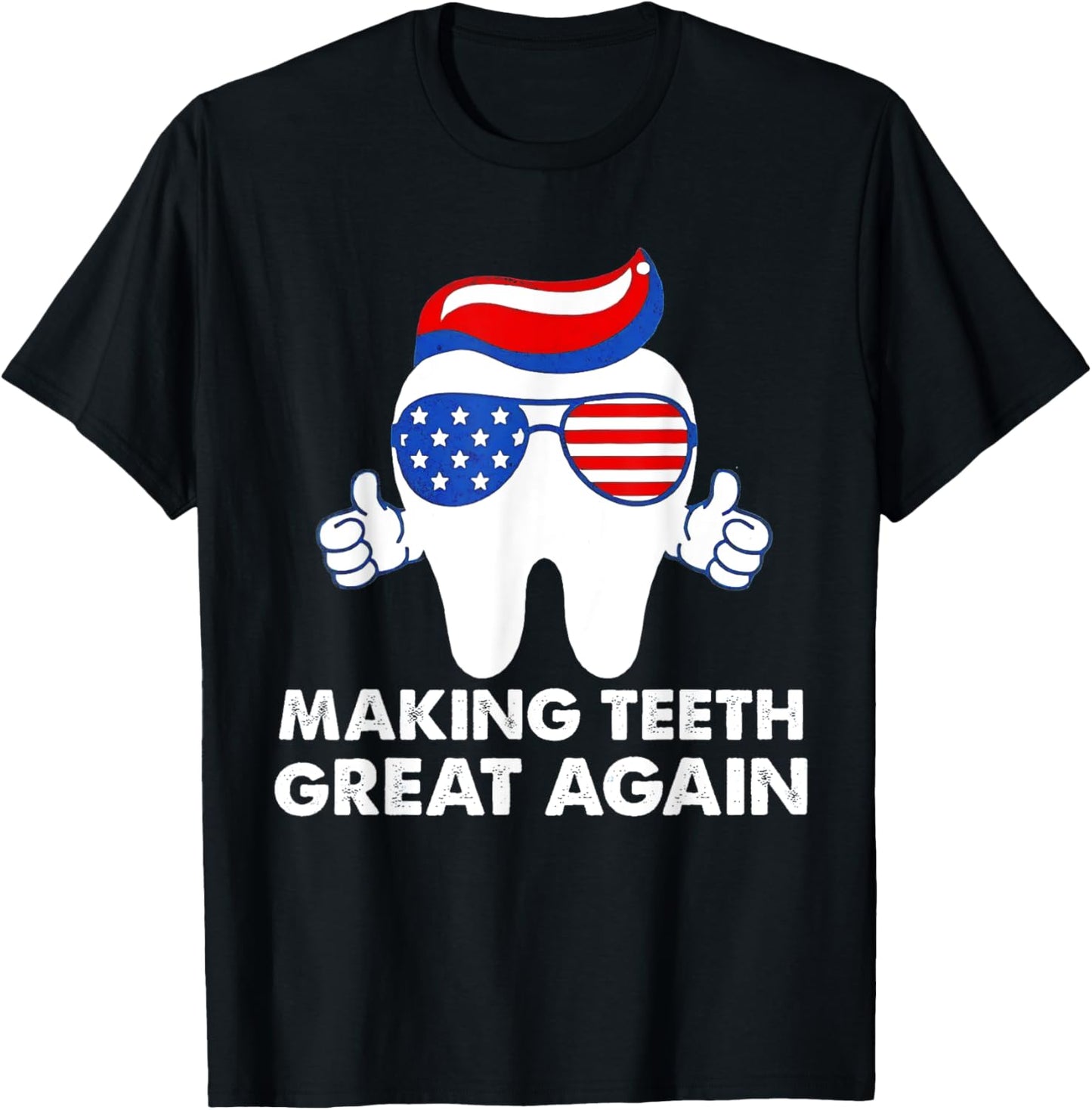 Making Teeth Great Again Funny Teeth Trump Hair T-Shirt