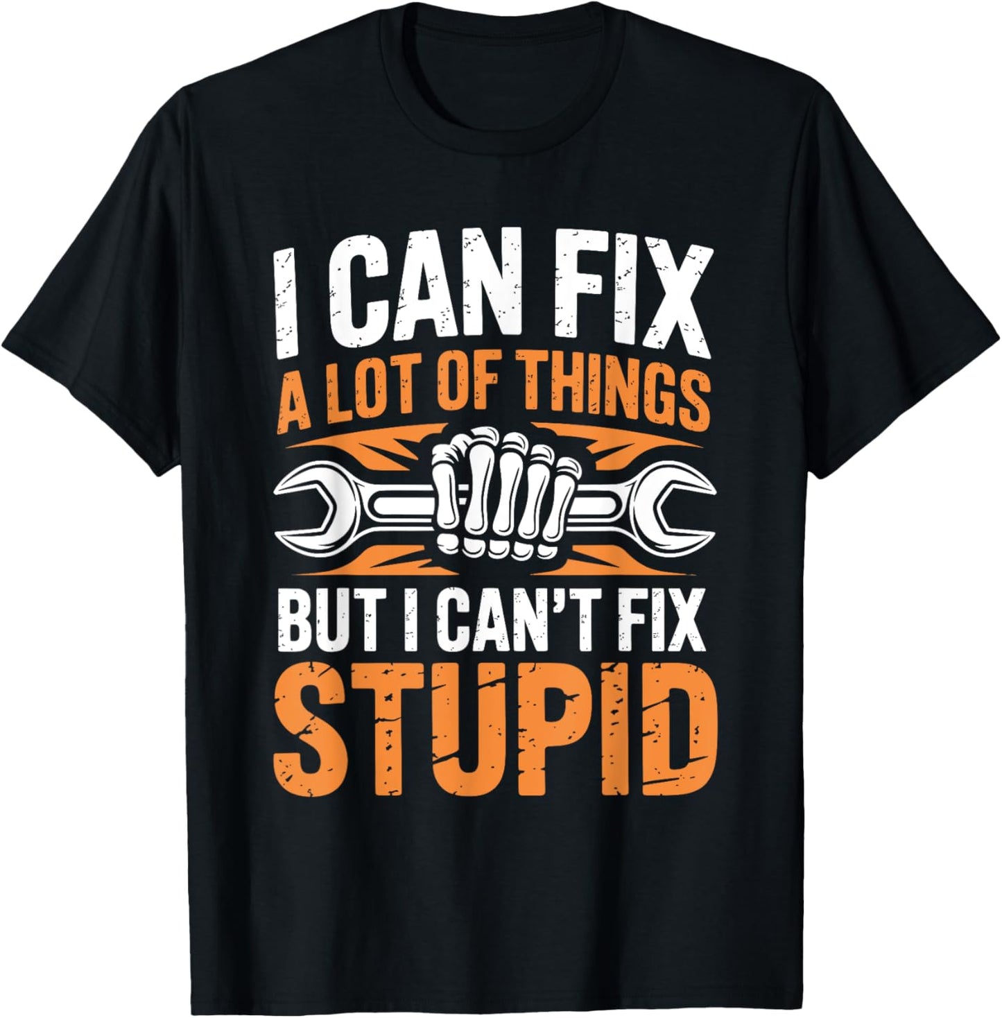 I Can Fix A Lot Of Things But I Can't Fix Stupid T-Shirt