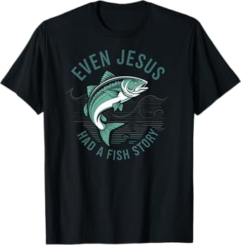 Even Jesus Had a Fish Story Bible Lover Fisherman Fishing T-Shirt