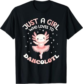 Just a Girl Who Loves Dancolotl Axolotl Girls Ballet Dance T-Shirt