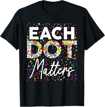 Each Dot Matters Polka Dot Lover Happy Dot Day Kids Girl Boy T-Shirt