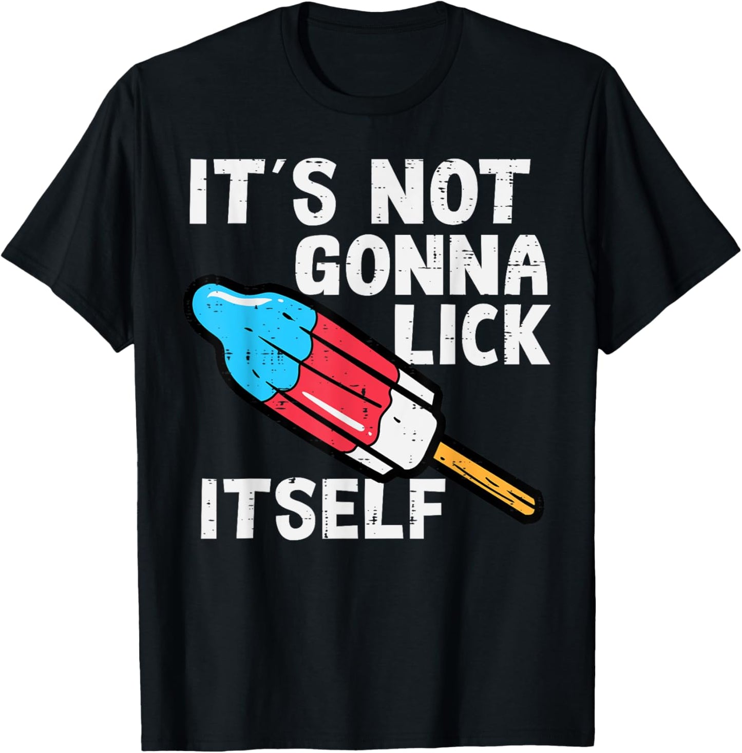 Popsicle Not Gonna Lick Itself Funny 4th July Patriotic Men T-Shirt