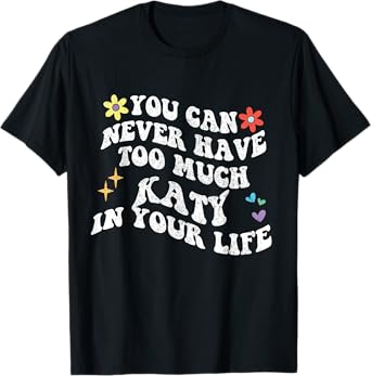 Retro Groovy You Can Never Have Too Much Katy In Your Life T-Shirt