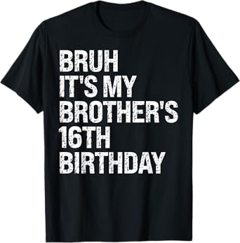 Bruh It's My Brother's 16th Birthday King Happy Crown Funny T-Shirt