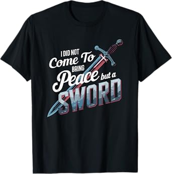 I Did Not Come To Bring Peace But A Sword Christian Cross T-Shirt