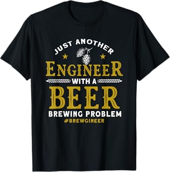 Another Engineer With A Beer Brewing Problem Homebrewing T-Shirt