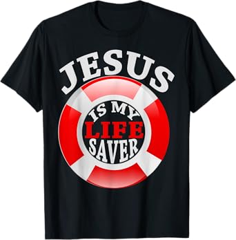 Jesus Is My Life Saver Christian Shirt For Women and Men T-Shirt