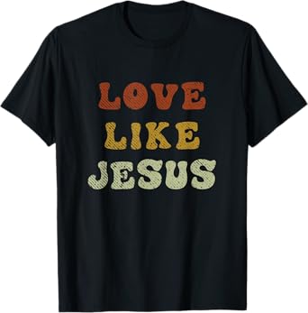 Love Like Jesus Christian Empathy T-Shirt