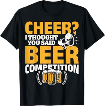 I Thought She Said Beer Competition Cheer Competition Beer T-Shirt