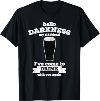 Hello Darkness My Old Friend - Beer Lover drink T-Shirt