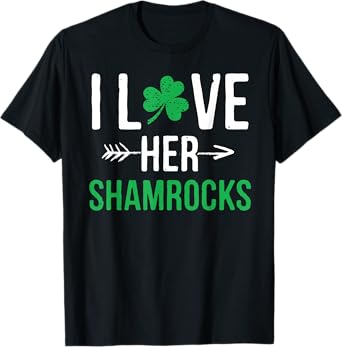 I Love Her Shamrocks T-Shirt St Patrick's Day Couples Gifts T-Shirt