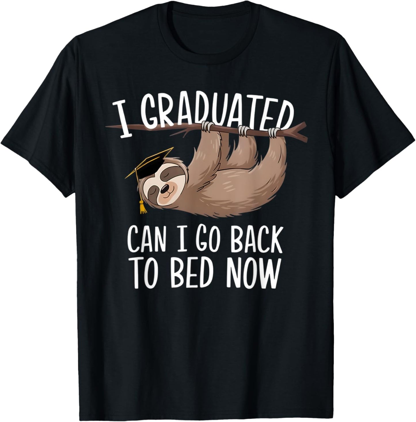 Funny Graduation I Graduated Can I Go Back To Bed Now Sloth T-shirt by TeeBrew