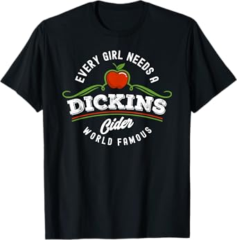 Dickins Cider World Famous For All Your Loved Ones Funny T-Shirt