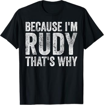 Funny Personalized Name Shirt Because I'm Rudy That's Why T-Shirt