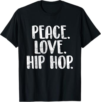 Peace Love Hip Hop - HipHop Dancer Breakdance Breakdancing T-Shirt