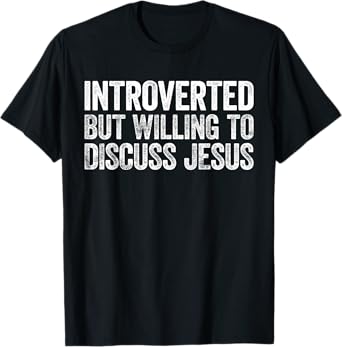 Introverted But Willing to Discuss Jesus T-Shirt Introvert T-Shirt