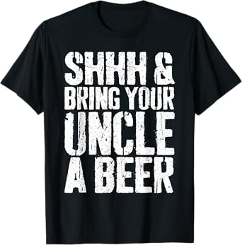 Shhh And Bring Your Uncle A Beer Shirt Men Fathers Day T-Shirt