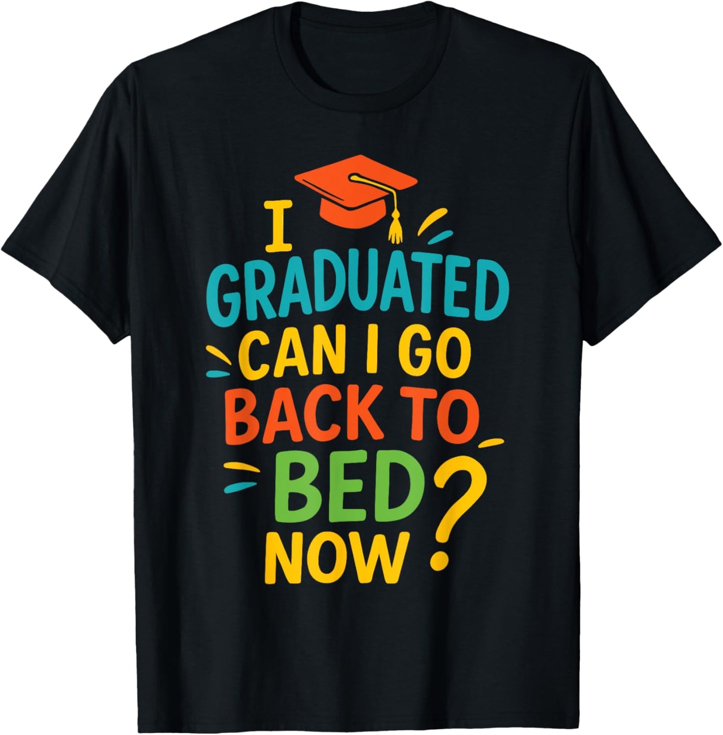 Funny Graduation I Graduated Can I Go Back To Bed Now Humor Tee by TeeBrew